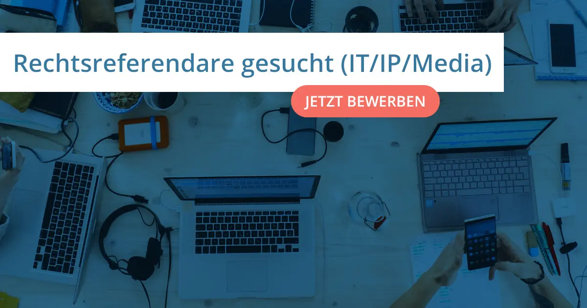 Stellenanzeige: Rechtsreferendare (m/w/d) im Bereich IT/IP/Media