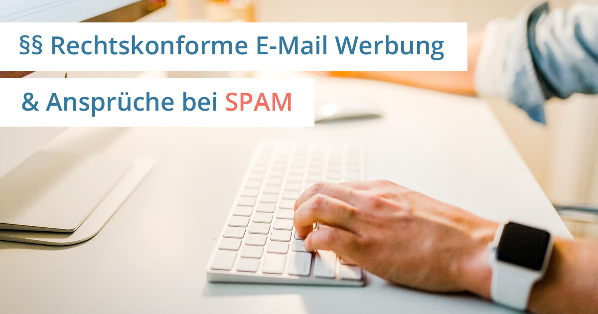 Lästige Werbung Per E-mail 4 Buchstaben Rechtskonforme E-Mail Werbung und Ansprüche bei SPAM