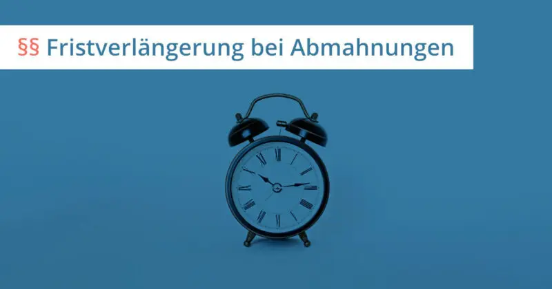 abmahnung fristverlängerung