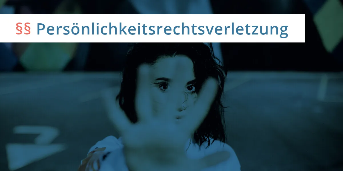 Persönlichkeitsrechtsverletzung: Rechtsansprüche, Beispiele, Tipps