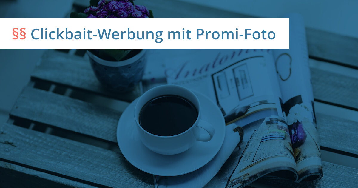 Bgh Verbotene Nutzung Eines Promi Fotos Als Clickbait