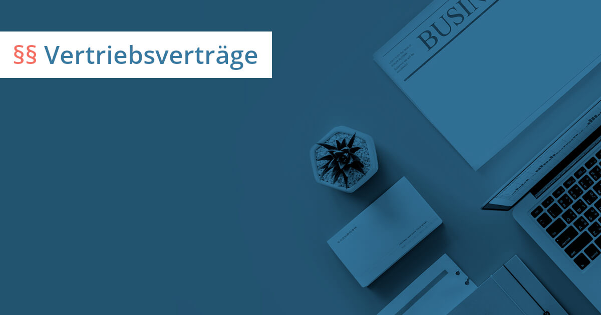 Vertriebsverträge im Vergleich + Tipps zur Vertragsgestaltung
